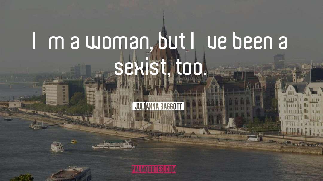 Julianna Baggott Quotes: I'm a woman, but I've
