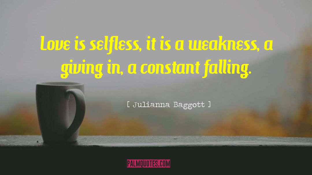 Julianna Baggott Quotes: Love is selfless, it is