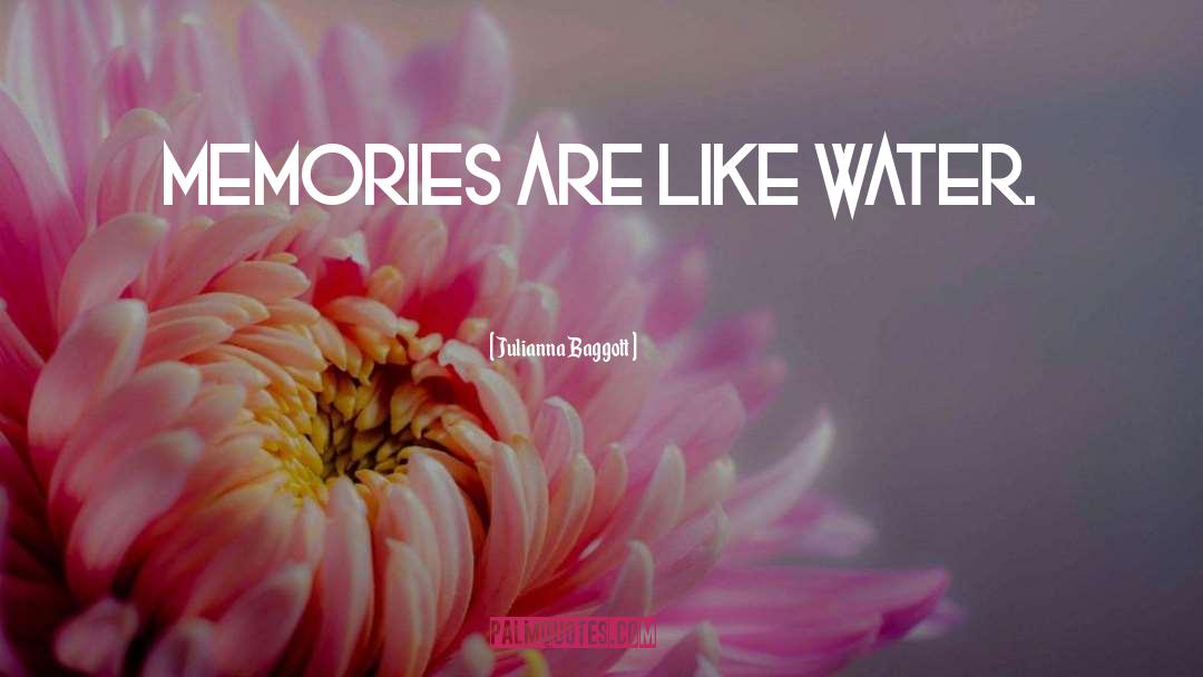 Julianna Baggott Quotes: Memories are like water.