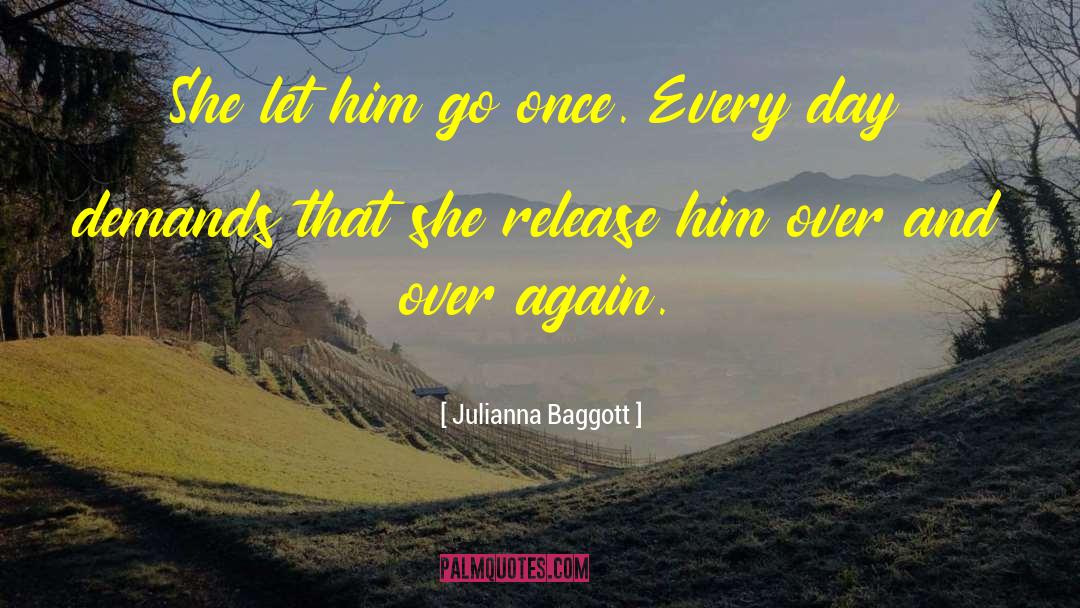 Julianna Baggott Quotes: She let him go once.