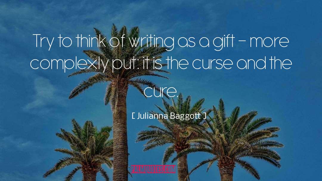 Julianna Baggott Quotes: Try to think of writing