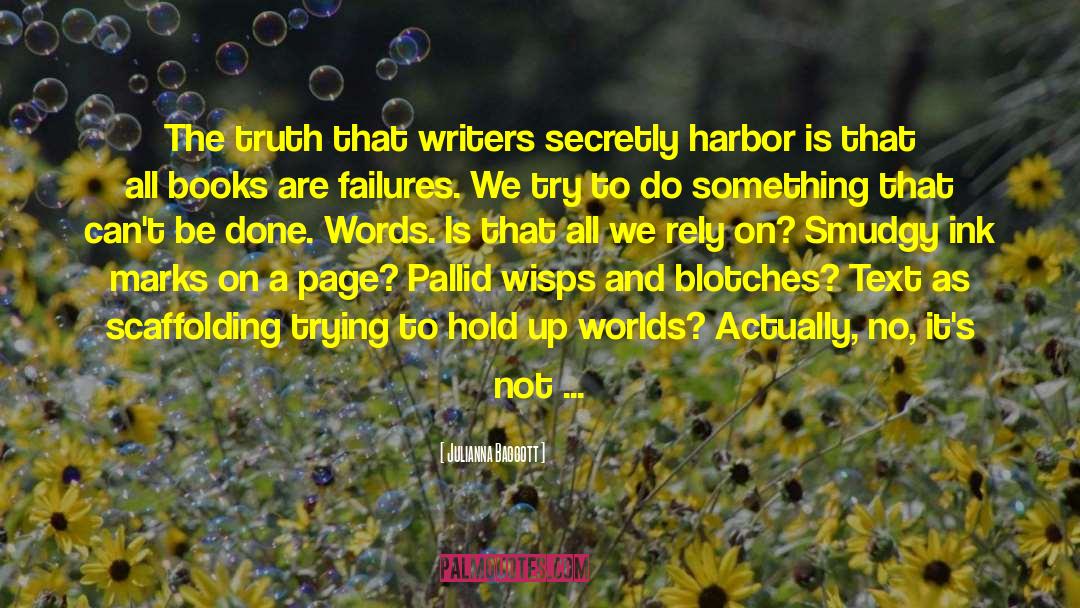 Julianna Baggott Quotes: The truth that writers secretly