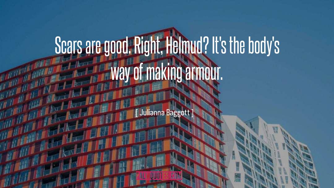 Julianna Baggott Quotes: Scars are good. Right, Helmud?