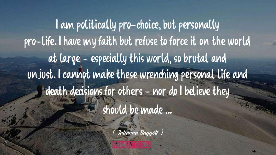 Julianna Baggott Quotes: I am politically pro-choice, but