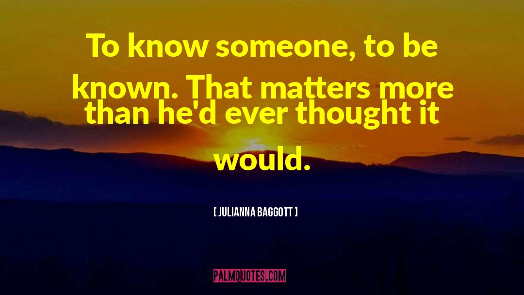 Julianna Baggott Quotes: To know someone, to be