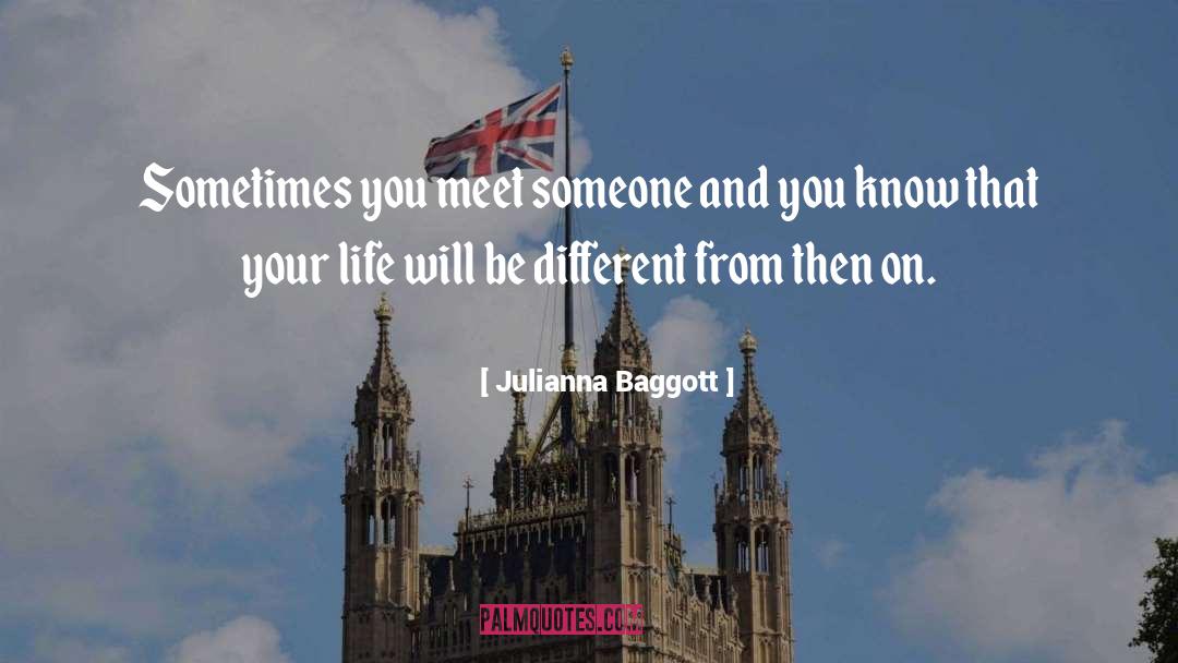 Julianna Baggott Quotes: Sometimes you meet someone and