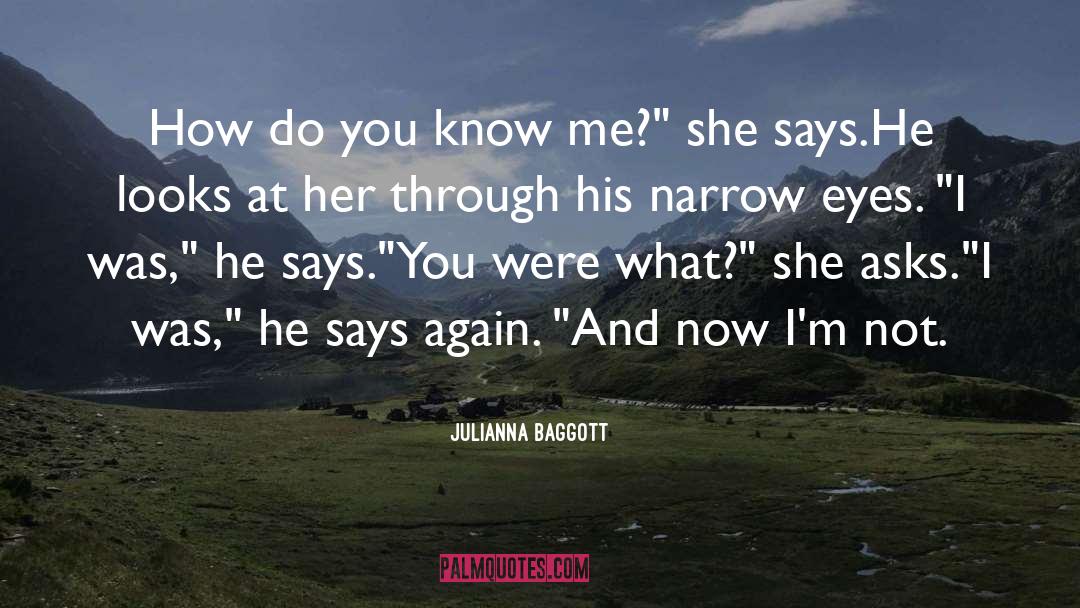 Julianna Baggott Quotes: How do you know me?