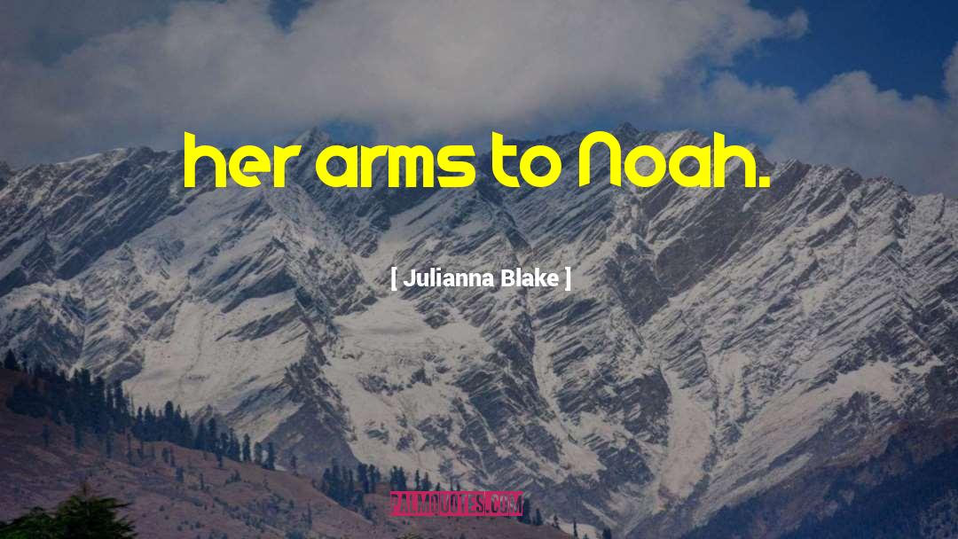 Julianna Blake Quotes: her arms to Noah.