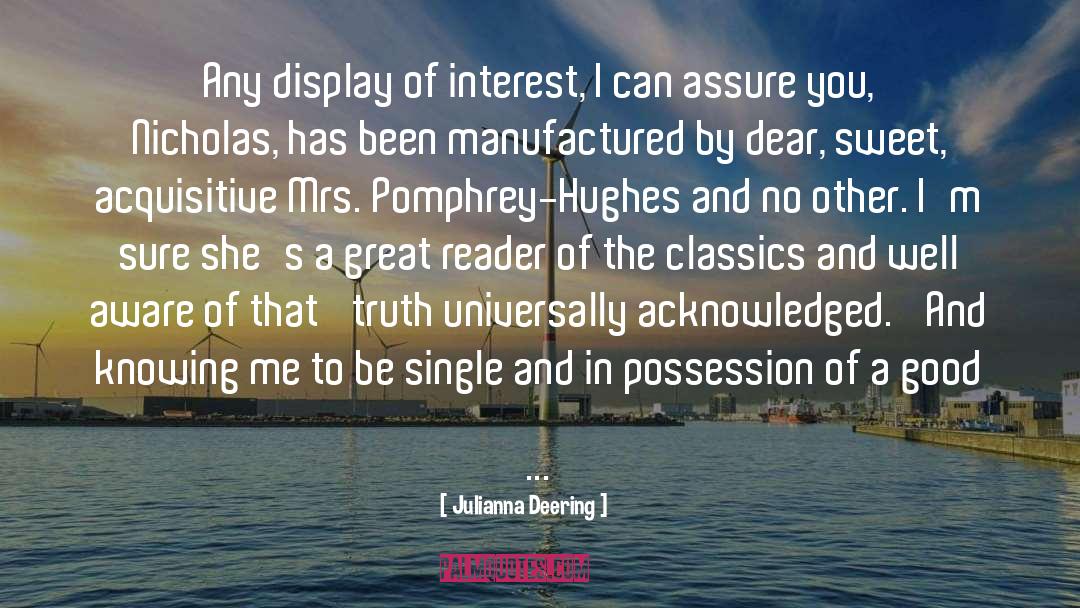 Julianna Deering Quotes: Any display of interest, I