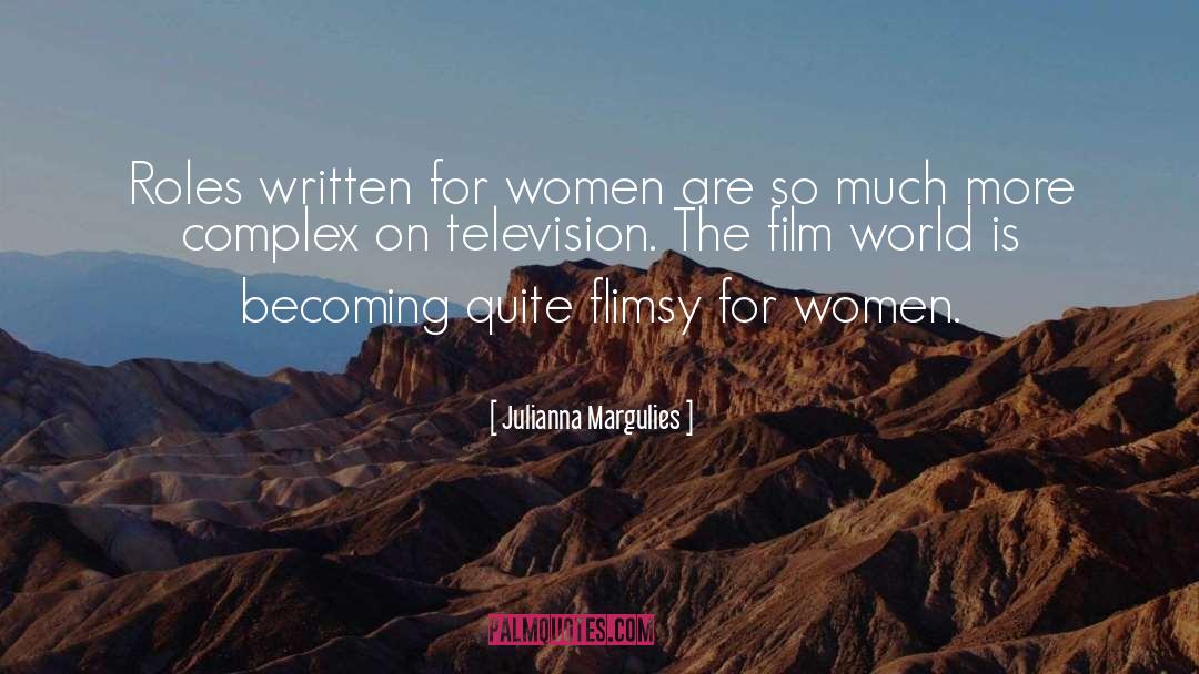 Julianna Margulies Quotes: Roles written for women are