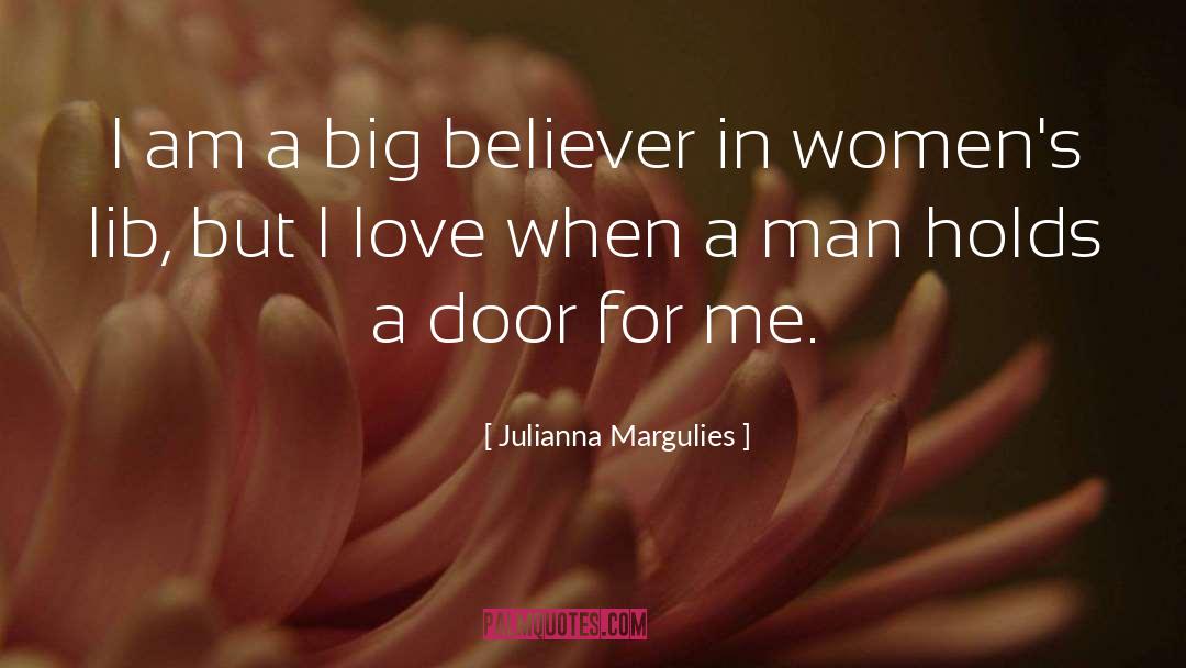 Julianna Margulies Quotes: I am a big believer