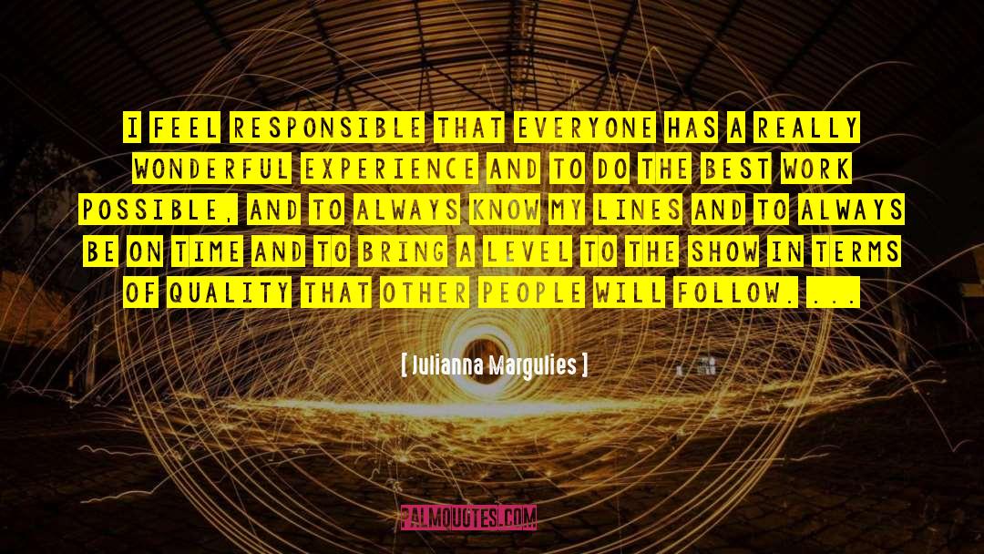 Julianna Margulies Quotes: I feel responsible that everyone