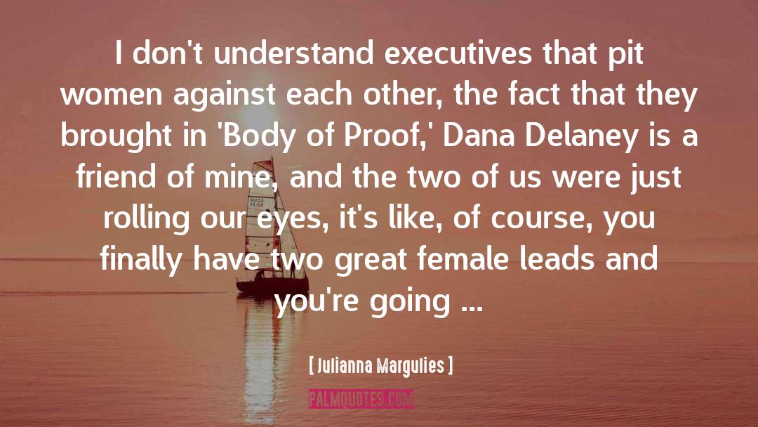 Julianna Margulies Quotes: I don't understand executives that