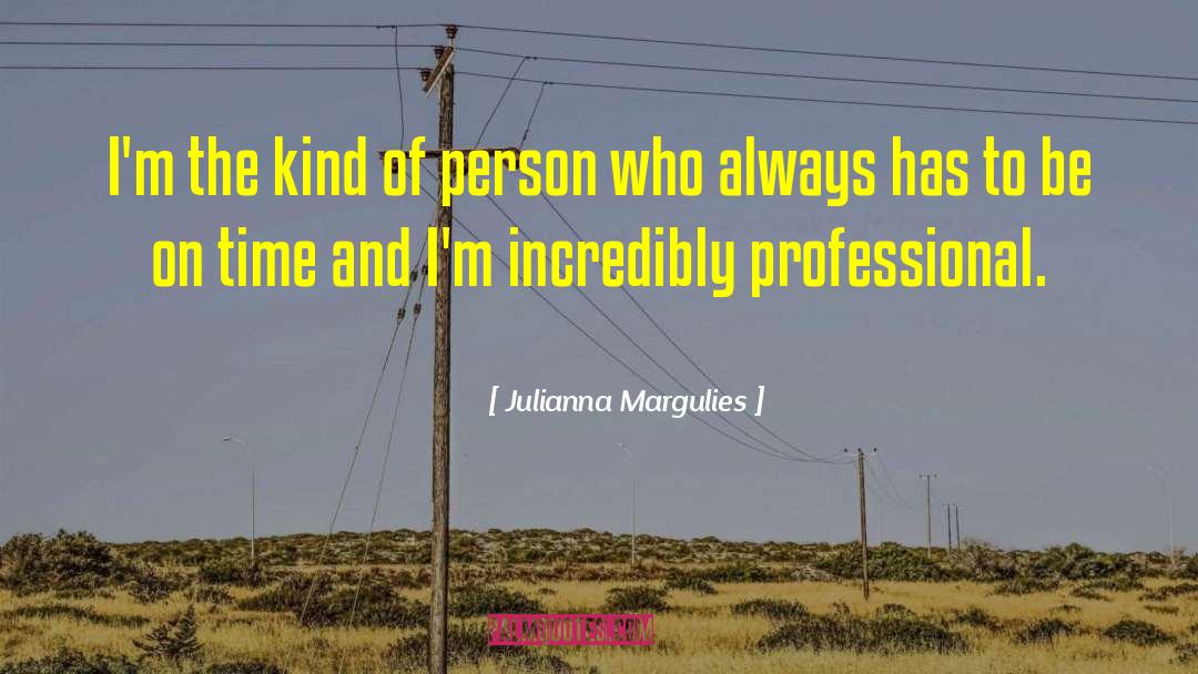 Julianna Margulies Quotes: I'm the kind of person