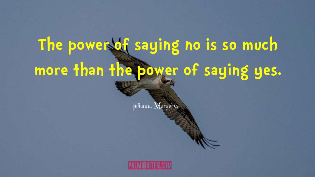 Julianna Margulies Quotes: The power of saying no