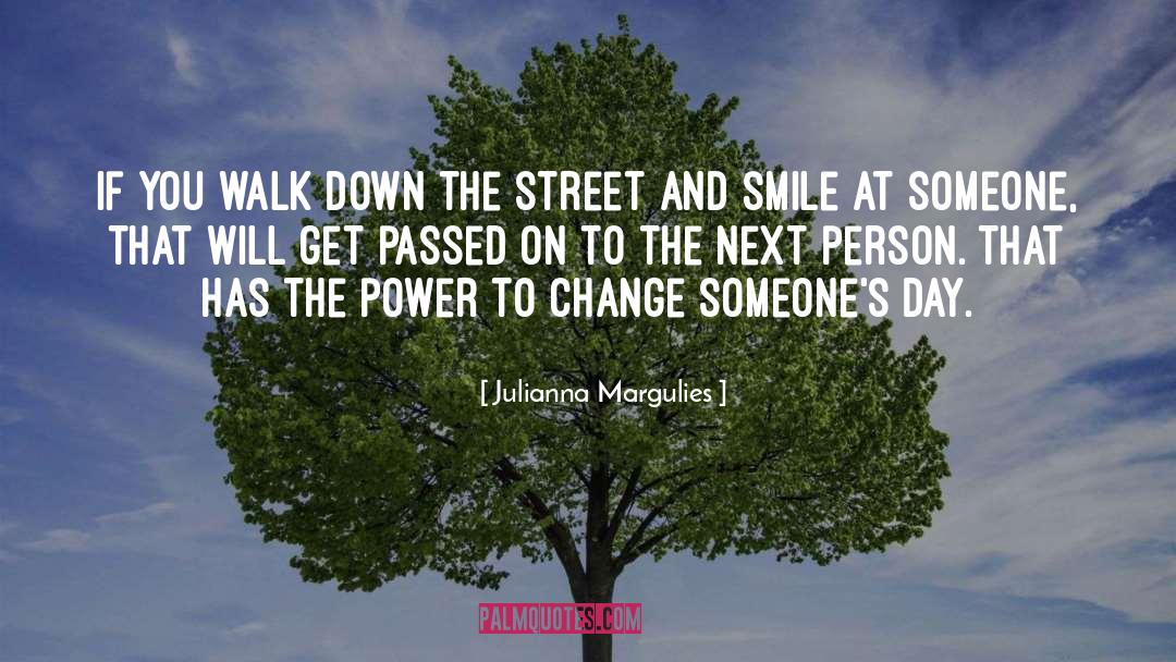 Julianna Margulies Quotes: If you walk down the