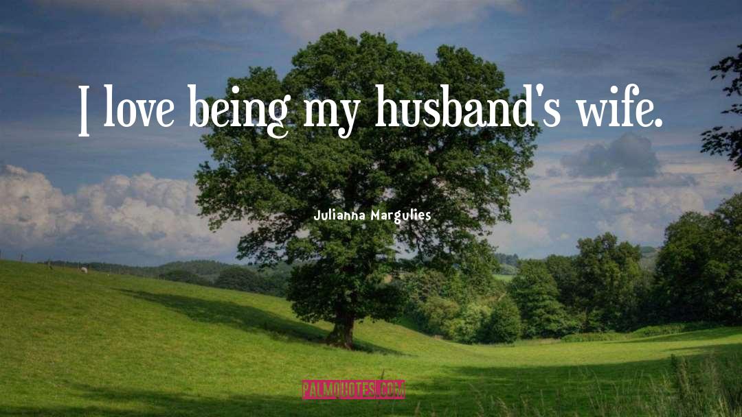 Julianna Margulies Quotes: I love being my husband's