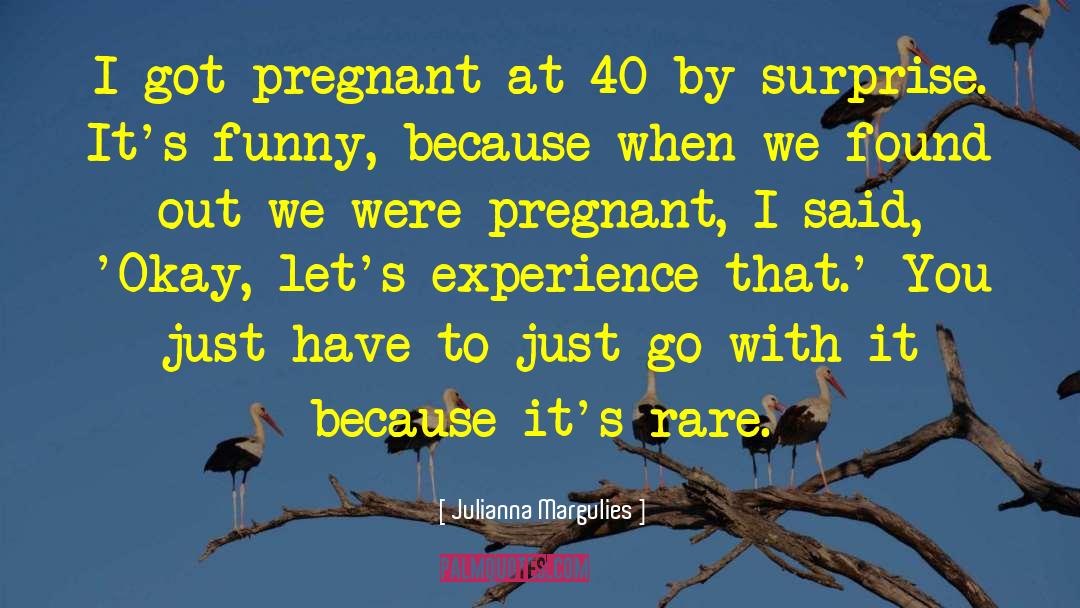 Julianna Margulies Quotes: I got pregnant at 40