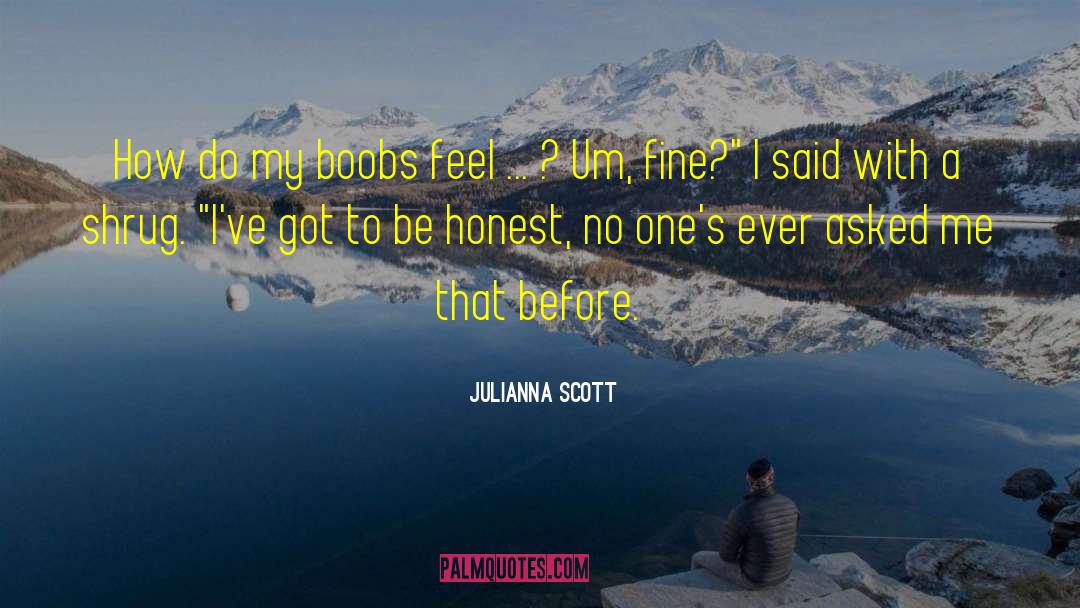 Julianna Scott Quotes: How do my boobs feel