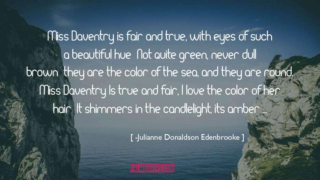 -Julianne Donaldson Edenbrooke Quotes: Miss Daventry is fair and