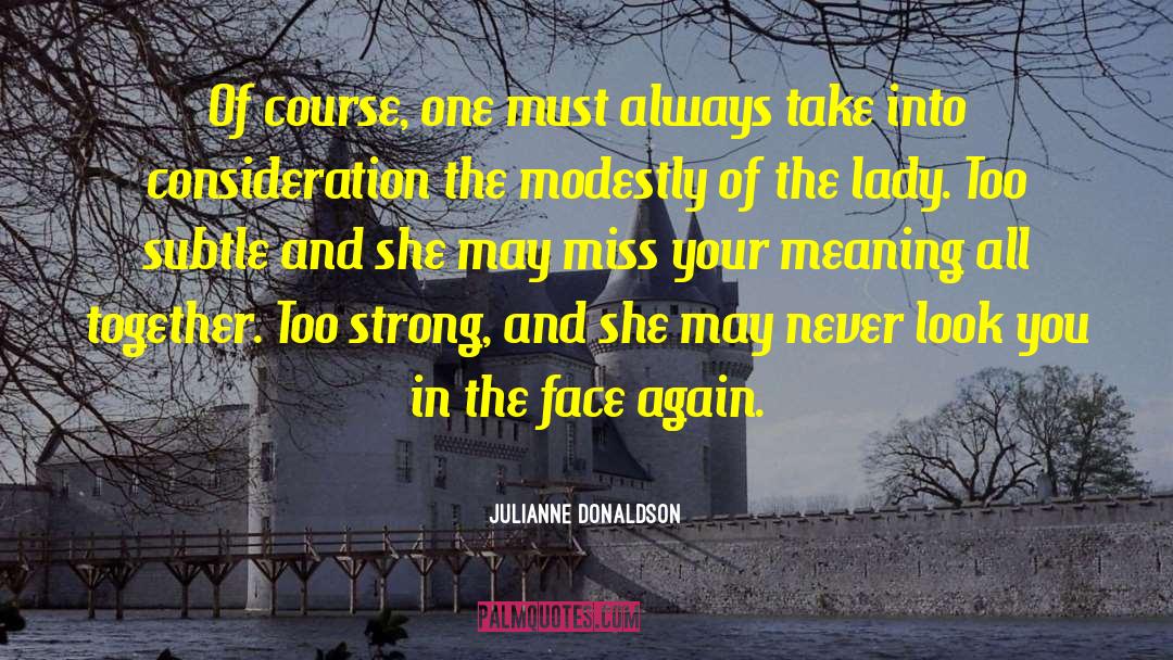 Julianne Donaldson Quotes: Of course, one must always