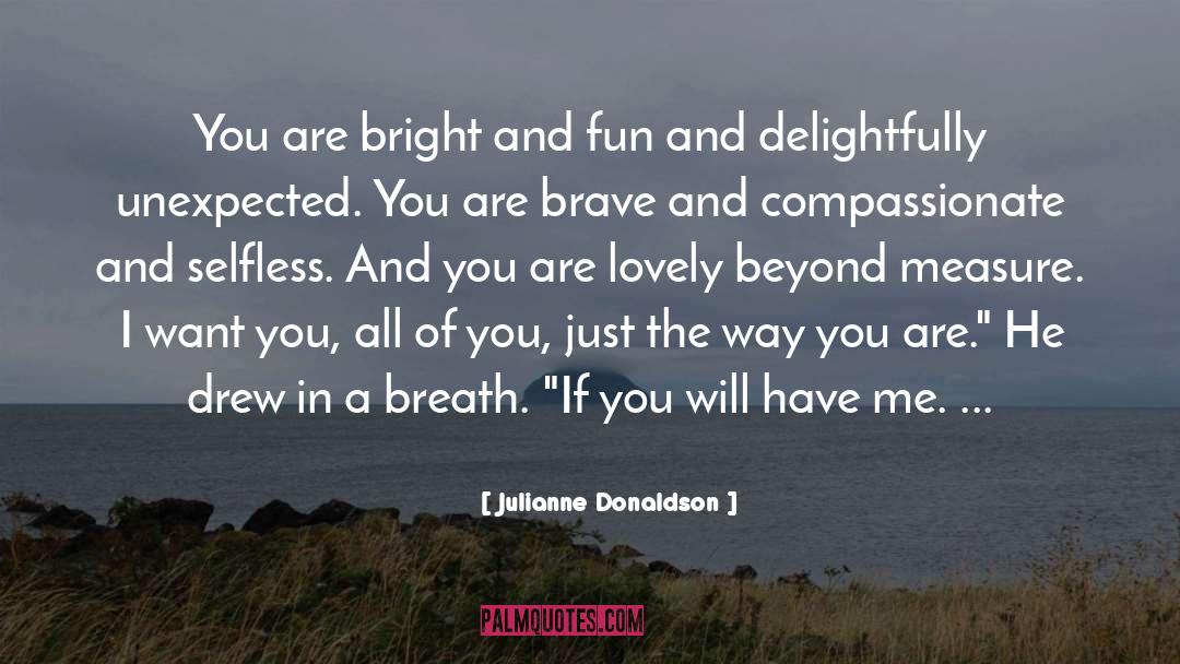 Julianne Donaldson Quotes: You are bright and fun