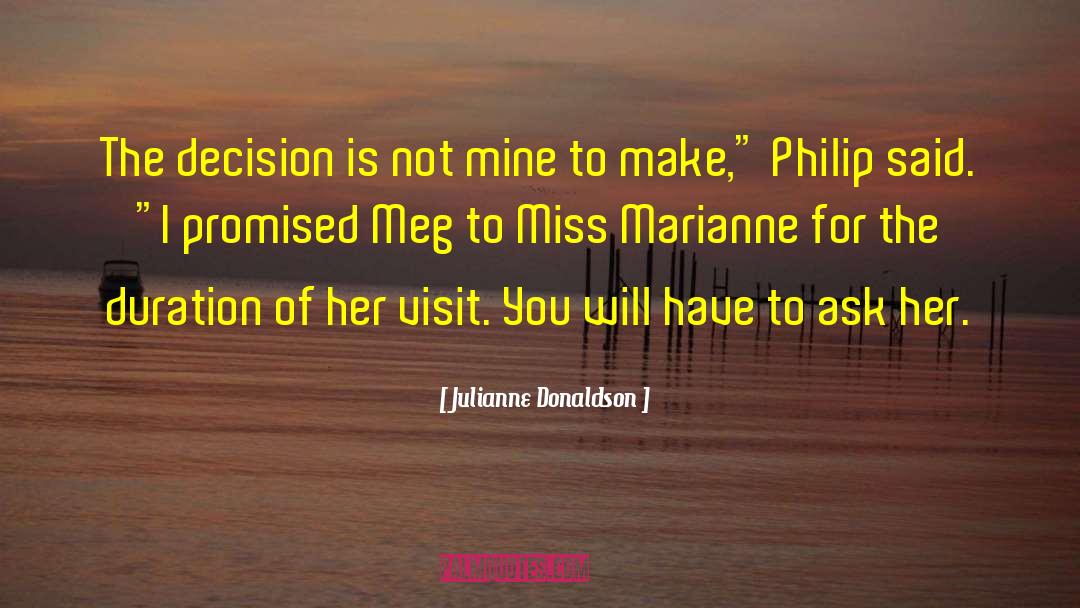 Julianne Donaldson Quotes: The decision is not mine