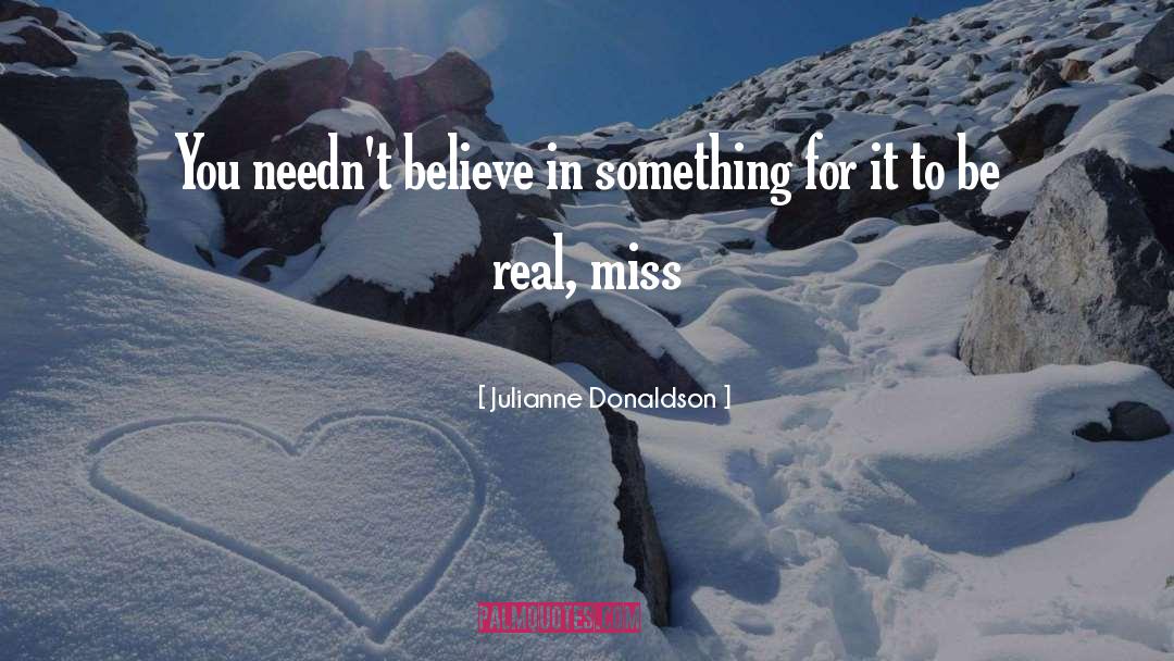Julianne Donaldson Quotes: You needn't believe in something