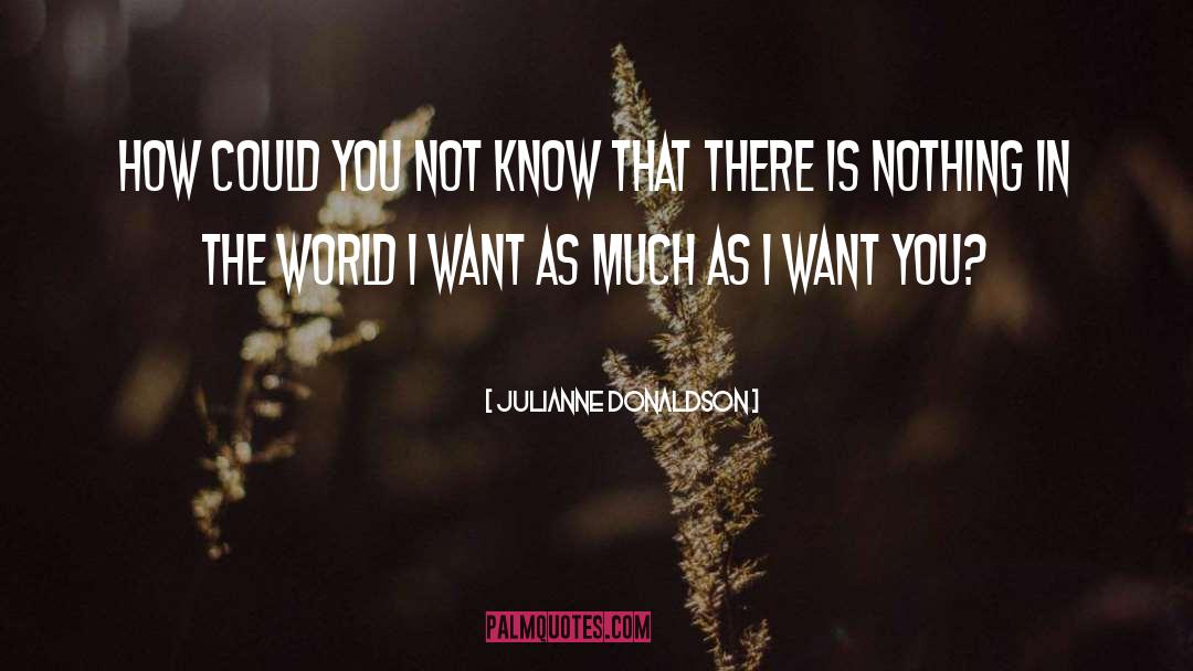 Julianne Donaldson Quotes: How could you not know