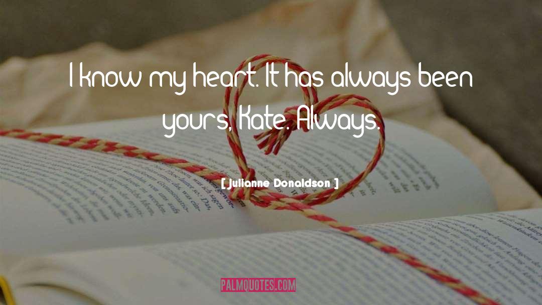 Julianne Donaldson Quotes: I know my heart. It