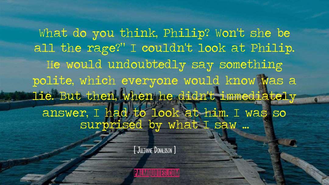 Julianne Donaldson Quotes: What do you think, Philip?