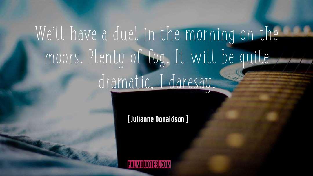Julianne Donaldson Quotes: We'll have a duel in
