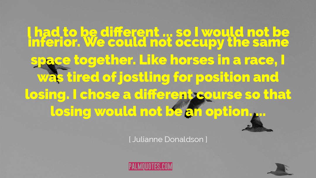 Julianne Donaldson Quotes: I had to be different