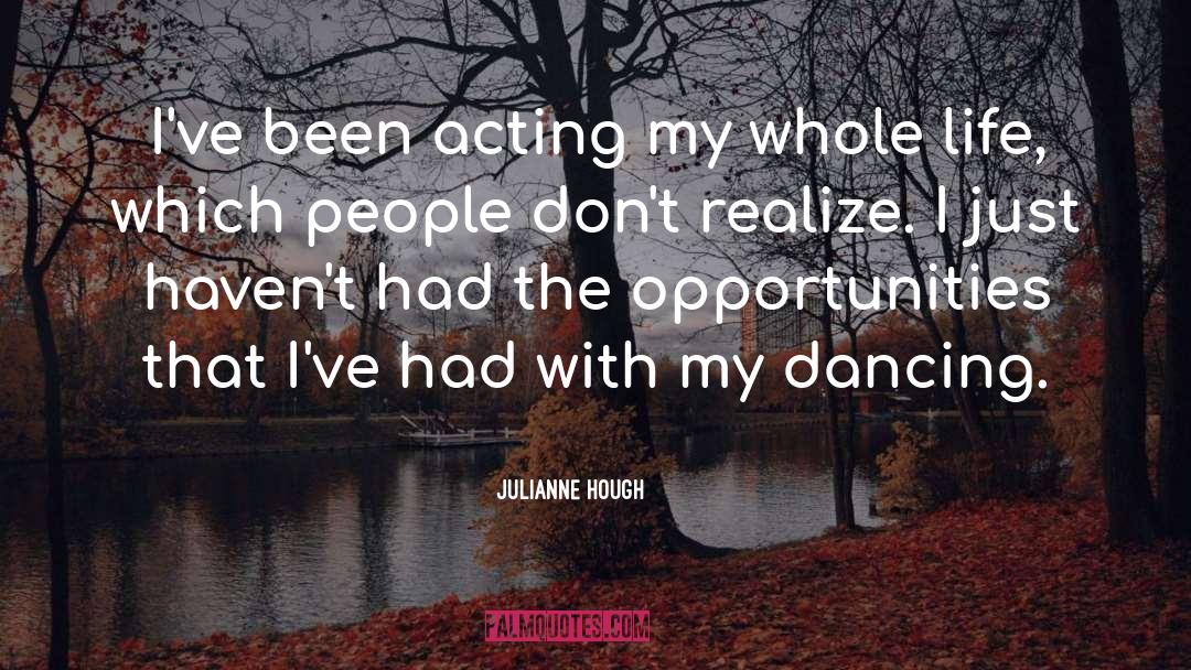 Julianne Hough Quotes: I've been acting my whole