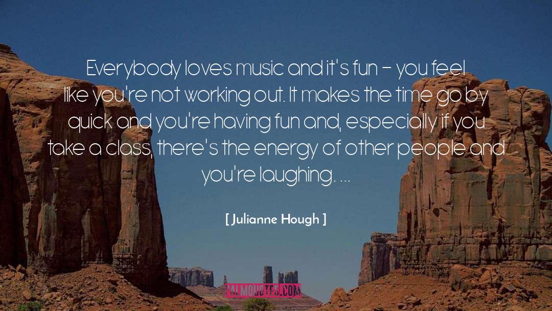 Julianne Hough Quotes: Everybody loves music and it's