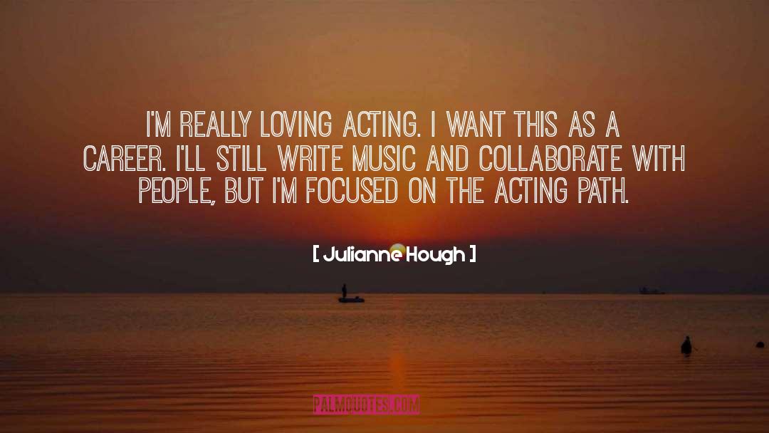 Julianne Hough Quotes: I'm really loving acting. I