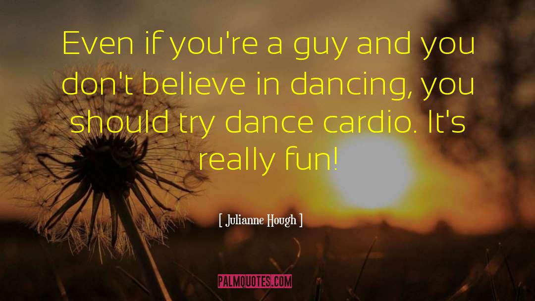 Julianne Hough Quotes: Even if you're a guy