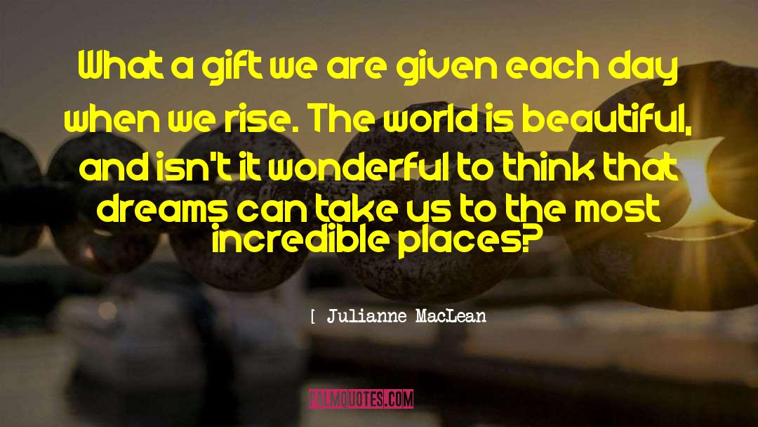 Julianne MacLean Quotes: What a gift we are