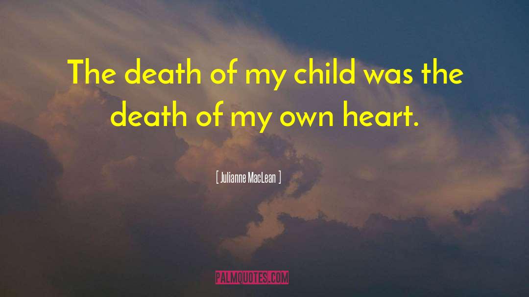 Julianne MacLean Quotes: The death of my child