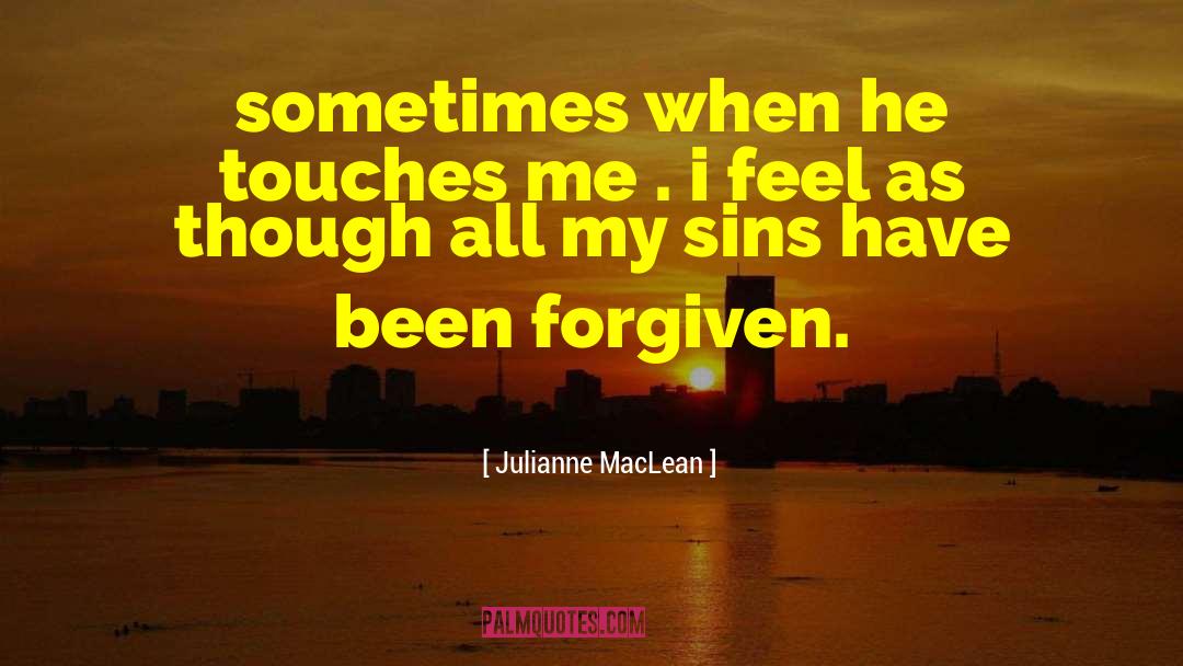 Julianne MacLean Quotes: sometimes when he touches me
