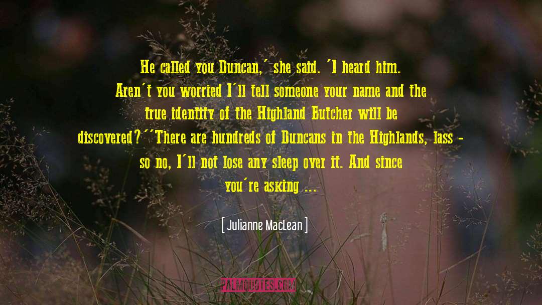 Julianne MacLean Quotes: He called you Duncan,' she