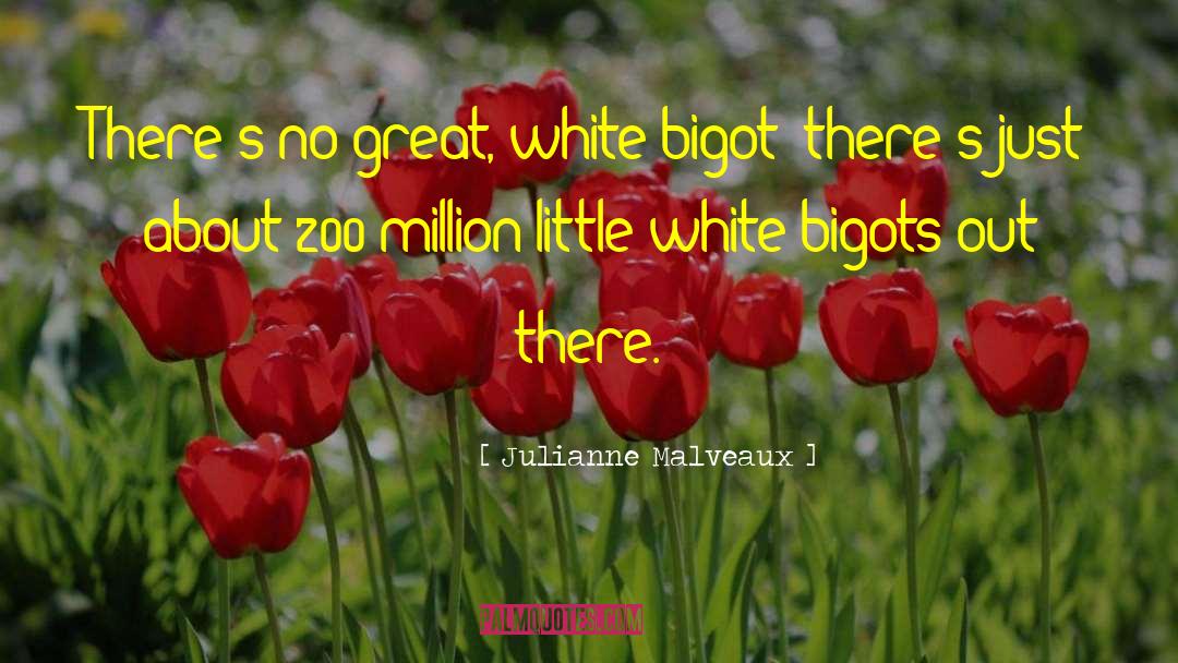 Julianne Malveaux Quotes: There's no great, white bigot;