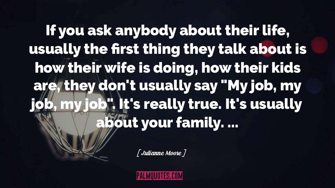 Julianne Moore Quotes: If you ask anybody about