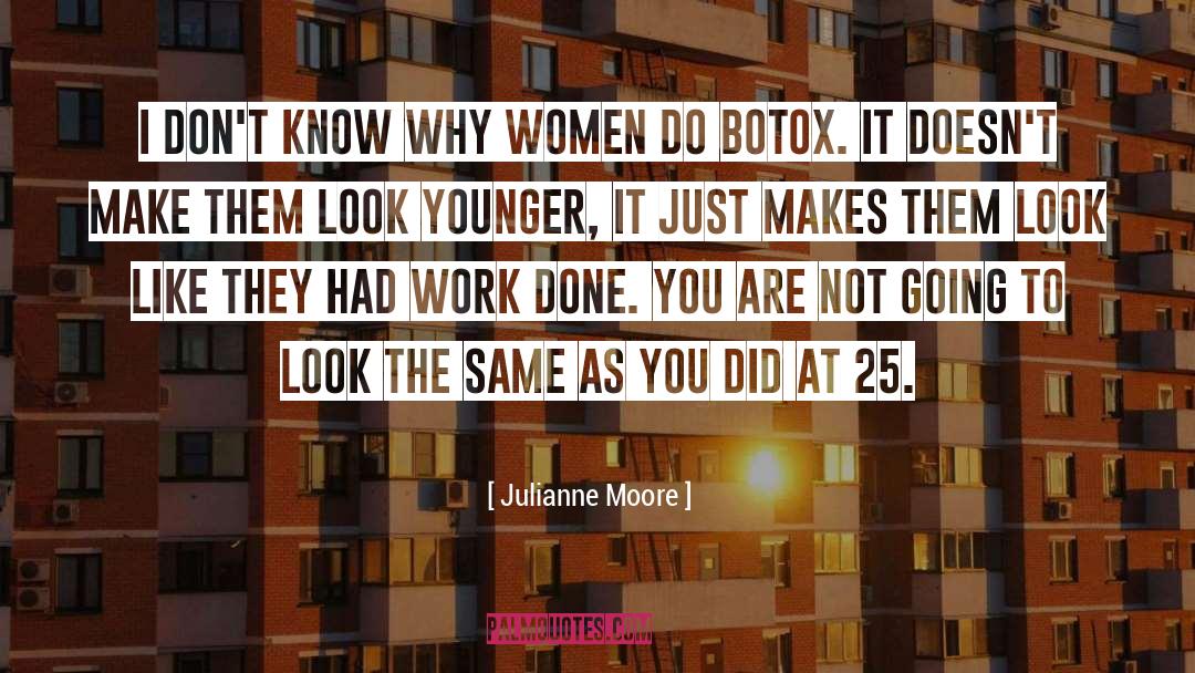 Julianne Moore Quotes: I don't know why women