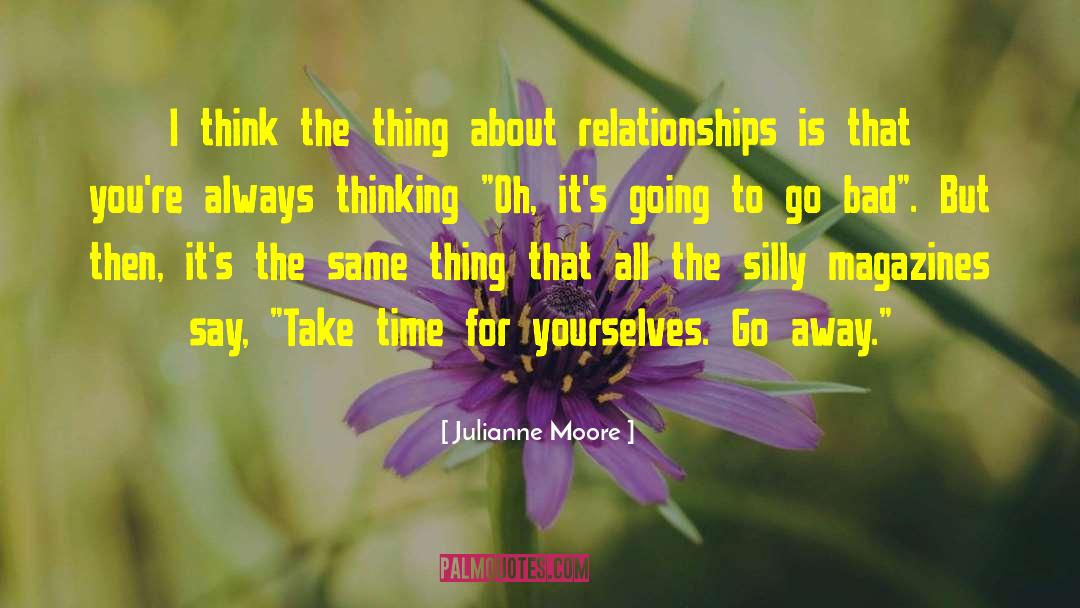 Julianne Moore Quotes: I think the thing about