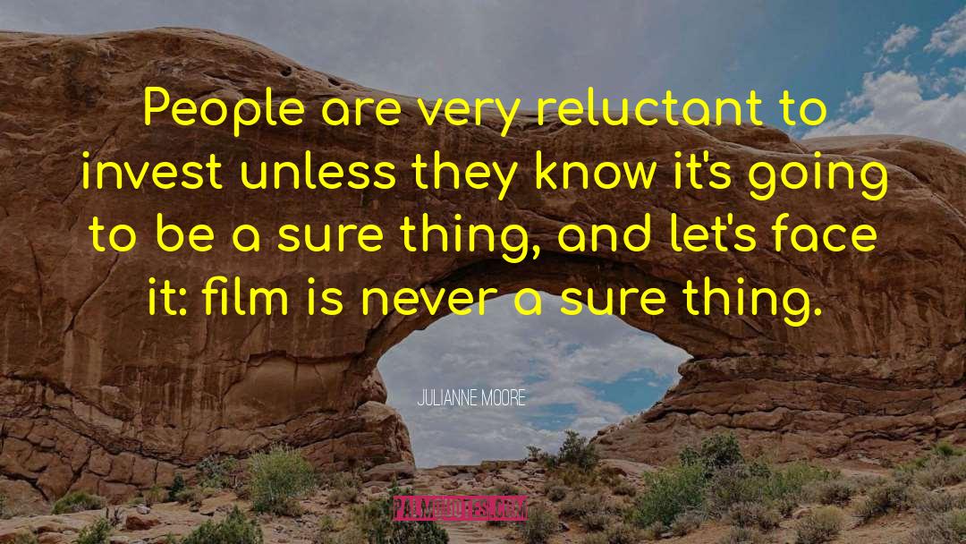 Julianne Moore Quotes: People are very reluctant to