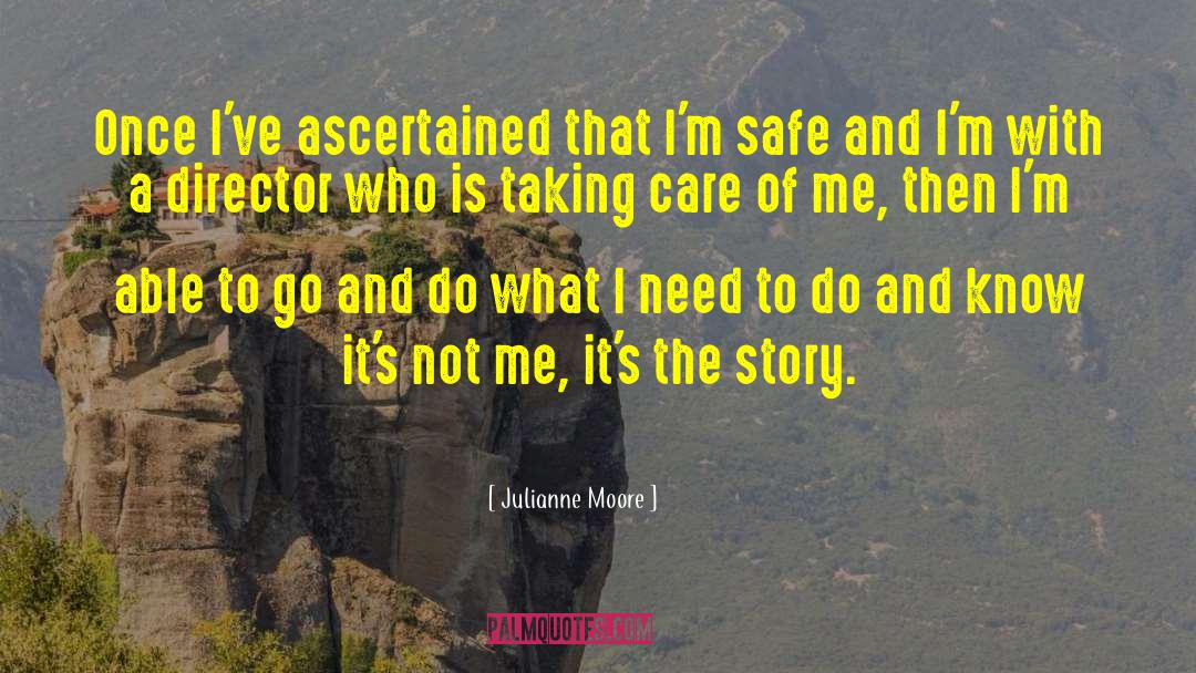 Julianne Moore Quotes: Once I've ascertained that I'm