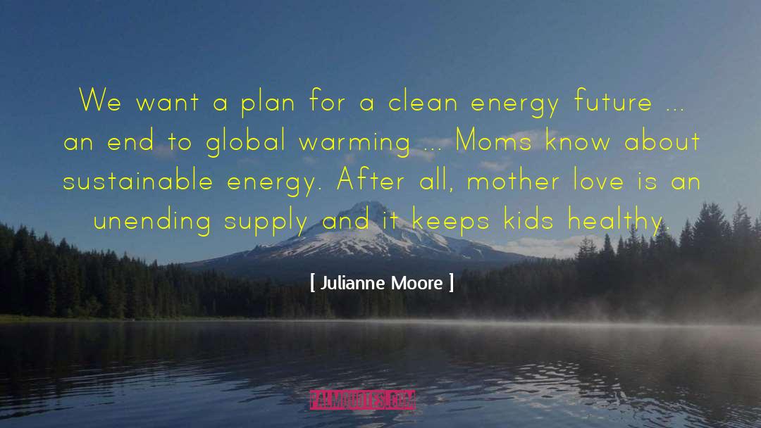 Julianne Moore Quotes: We want a plan for