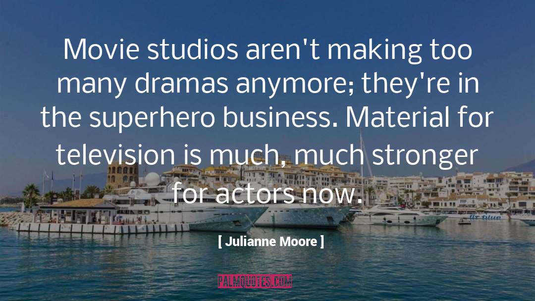 Julianne Moore Quotes: Movie studios aren't making too
