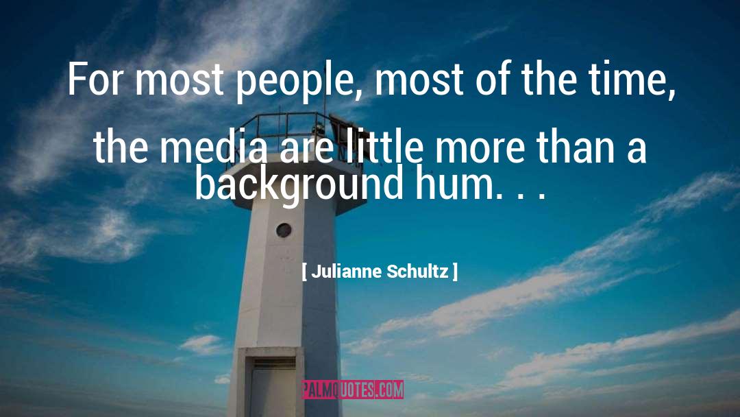 Julianne Schultz Quotes: For most people, most of